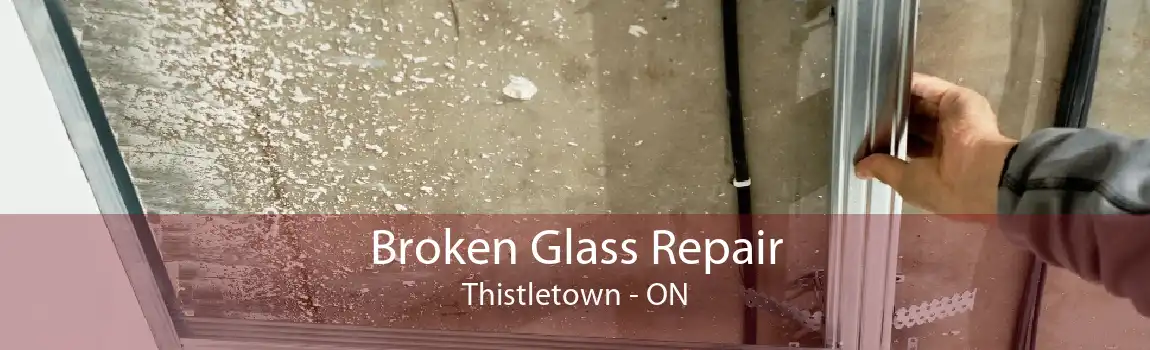 Broken Glass Repair Thistletown - ON