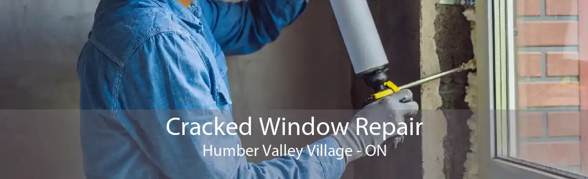 Cracked Window Repair Humber Valley Village - ON