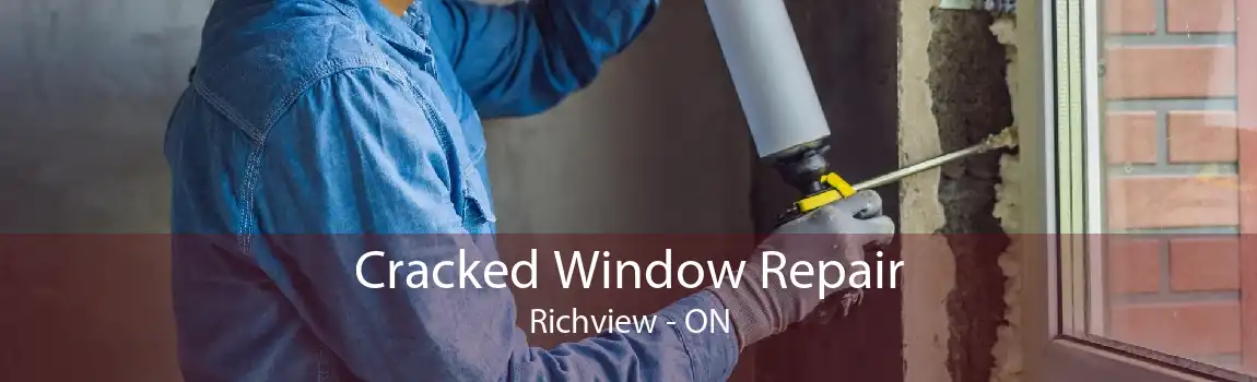 Cracked Window Repair Richview - ON