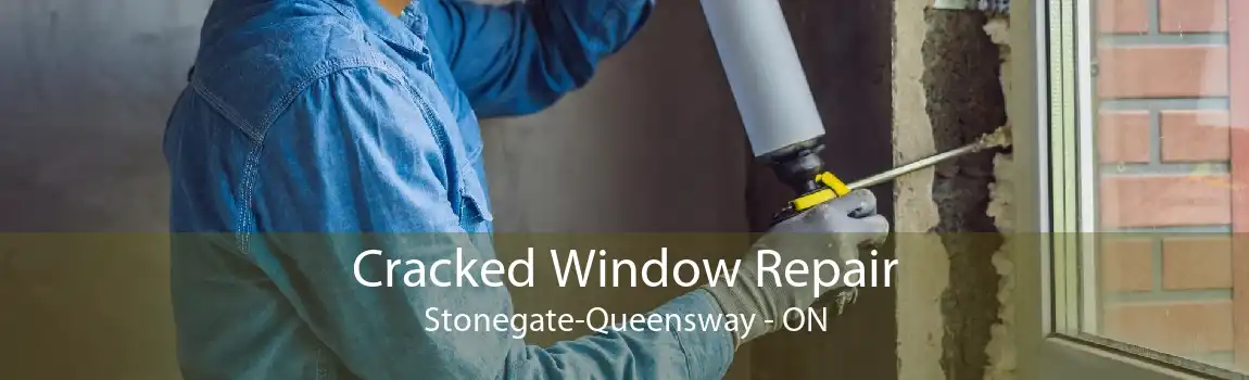 Cracked Window Repair Stonegate-Queensway - ON