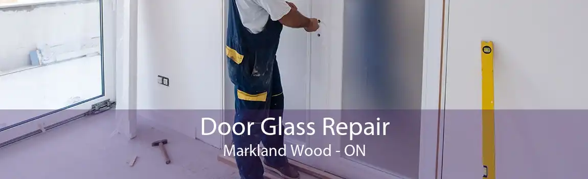 Door Glass Repair Markland Wood - ON