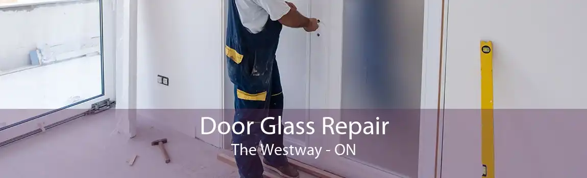 Door Glass Repair The Westway - ON