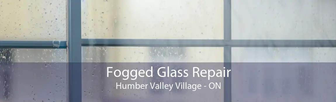 Fogged Glass Repair Humber Valley Village - ON