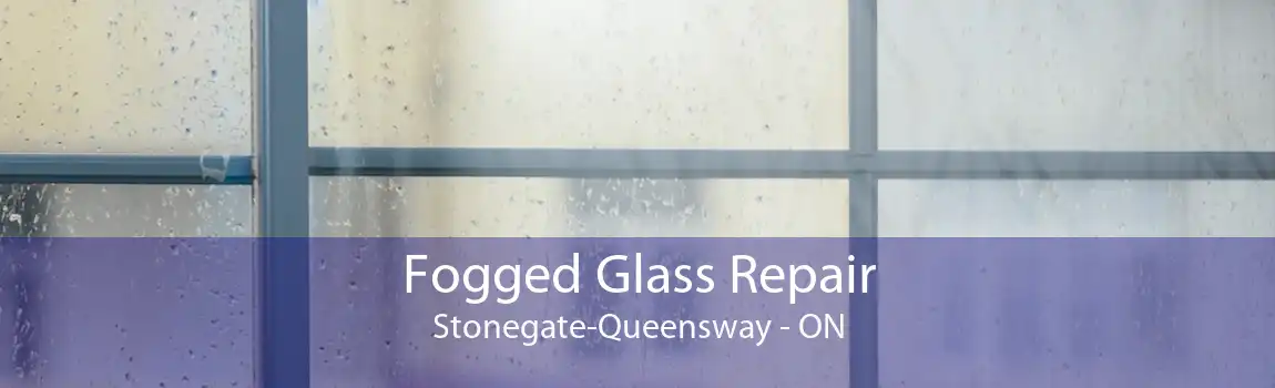 Fogged Glass Repair Stonegate-Queensway - ON
