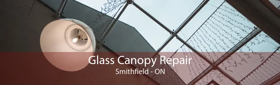 Glass Canopy Repair Smithfield - ON