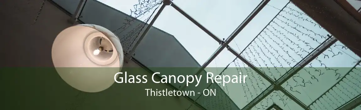 Glass Canopy Repair Thistletown - ON