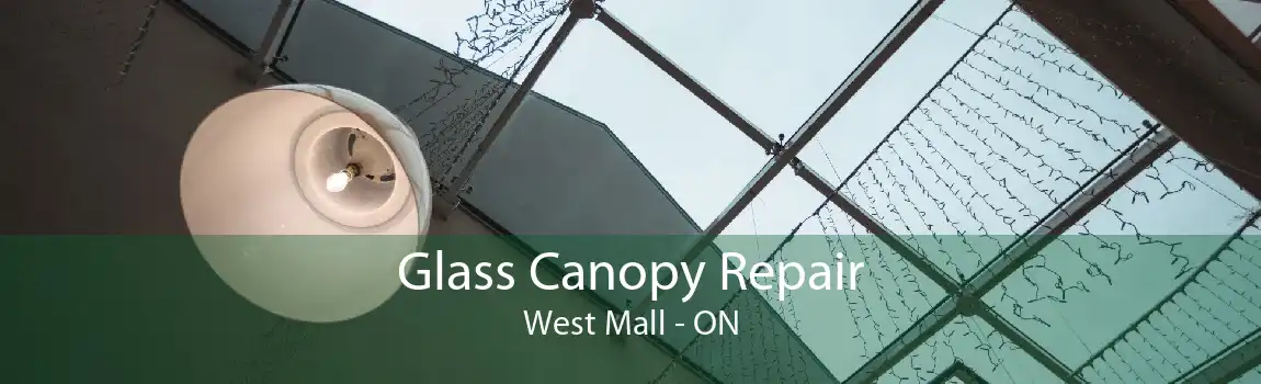 Glass Canopy Repair West Mall - ON