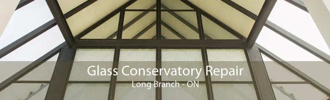 Glass Conservatory Repair Long Branch - ON