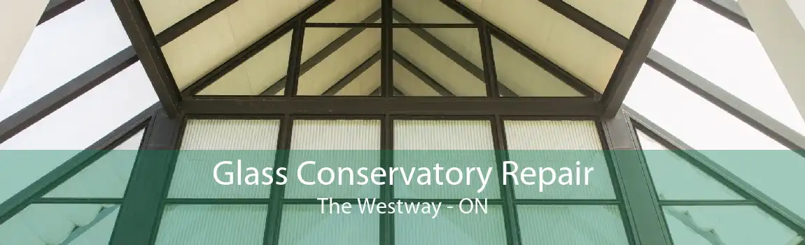 Glass Conservatory Repair The Westway - ON