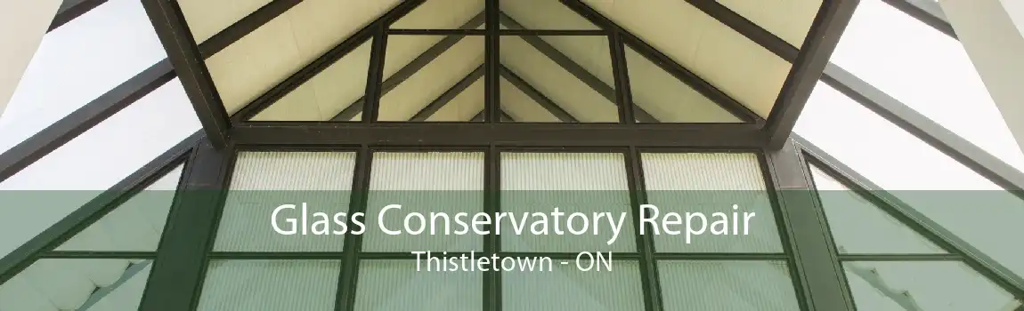 Glass Conservatory Repair Thistletown - ON