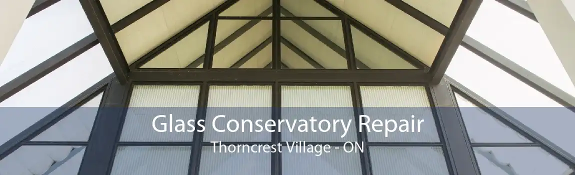 Glass Conservatory Repair Thorncrest Village - ON