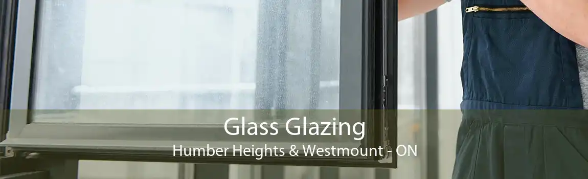 Glass Glazing Humber Heights & Westmount - ON