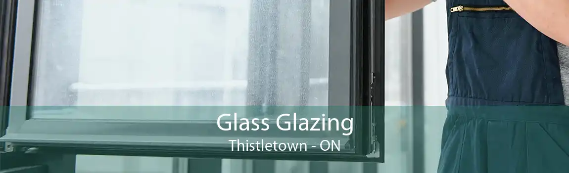 Glass Glazing Thistletown - ON