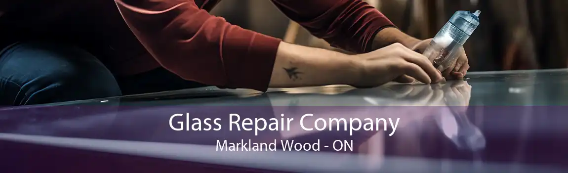 Glass Repair Company Markland Wood - ON