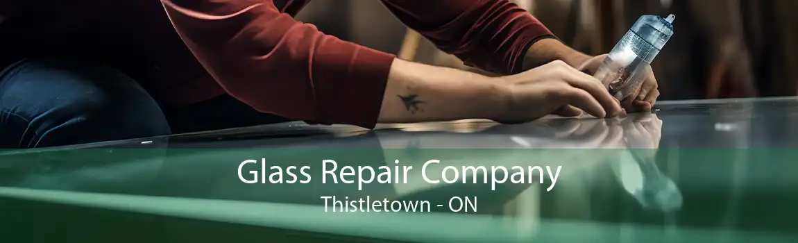 Glass Repair Company Thistletown - ON
