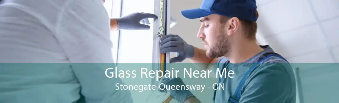 Glass Repair Near Me Stonegate-Queensway - ON