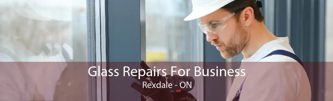 Glass Repairs For Business Rexdale - ON