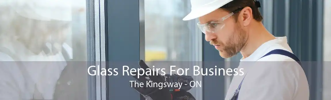 Glass Repairs For Business The Kingsway - ON