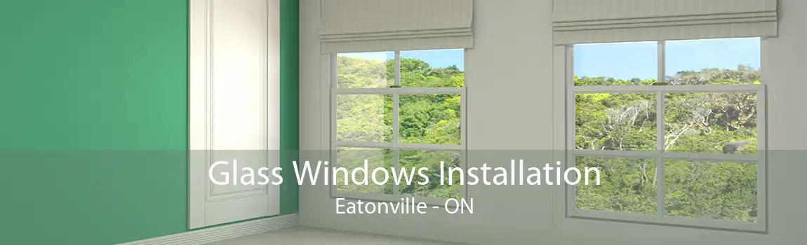 Glass Windows Installation Eatonville - ON