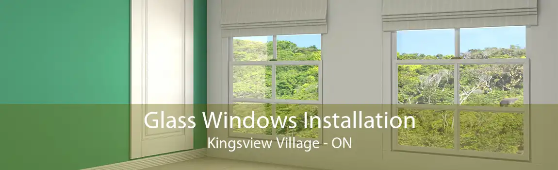 Glass Windows Installation Kingsview Village - ON