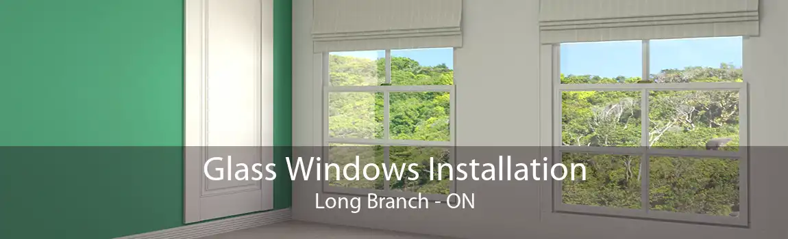 Glass Windows Installation Long Branch - ON