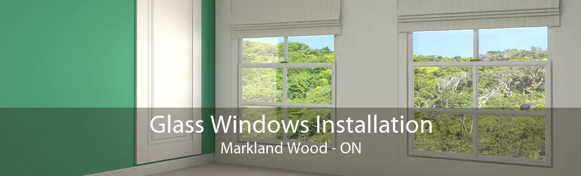 Glass Windows Installation Markland Wood - ON