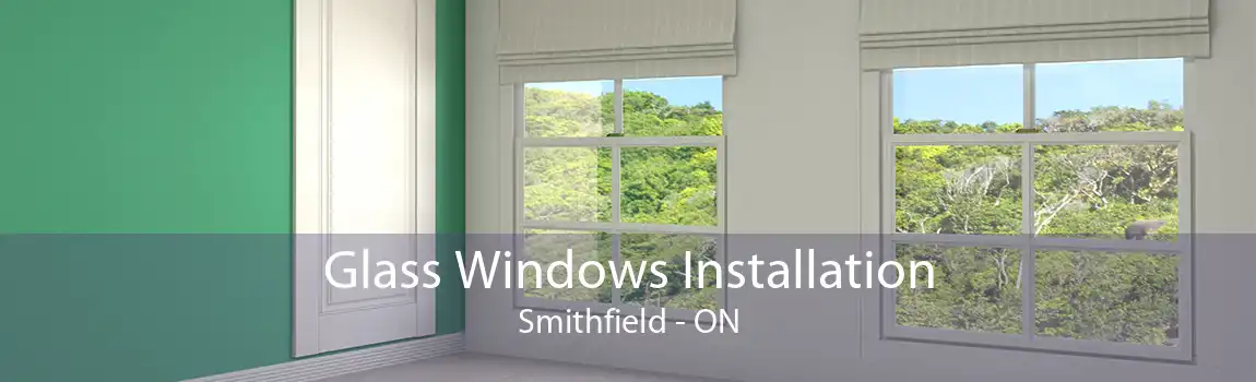 Glass Windows Installation Smithfield - ON
