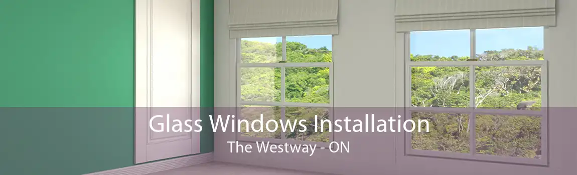 Glass Windows Installation The Westway - ON