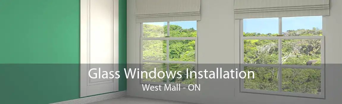Glass Windows Installation West Mall - ON
