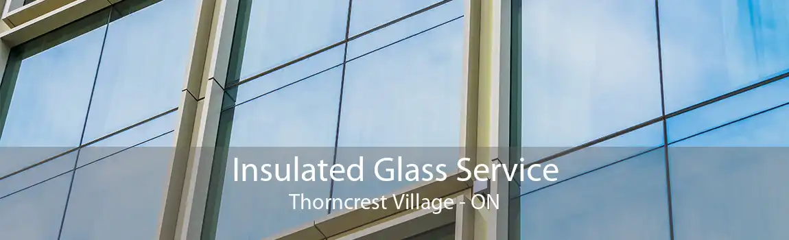 Insulated Glass Service Thorncrest Village - ON