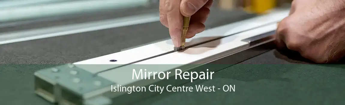 Mirror Repair Islington City Centre West - ON