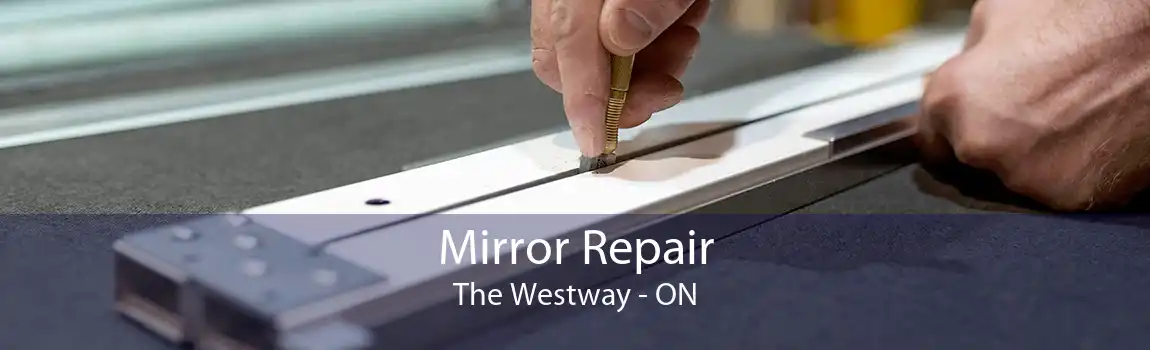 Mirror Repair The Westway - ON