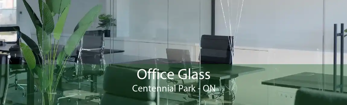Office Glass Centennial Park - ON