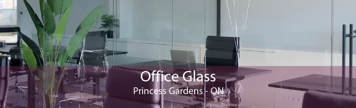 Office Glass Princess Gardens - ON