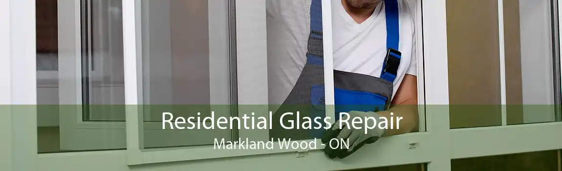 Residential Glass Repair Markland Wood - ON