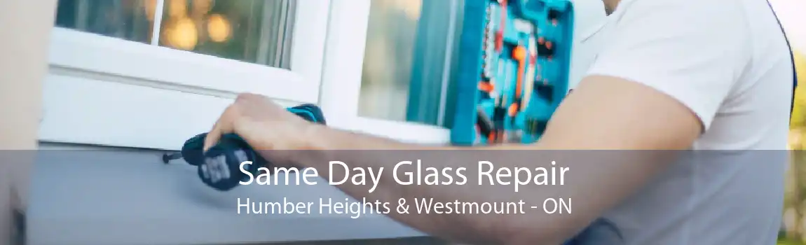 Same Day Glass Repair Humber Heights & Westmount - ON