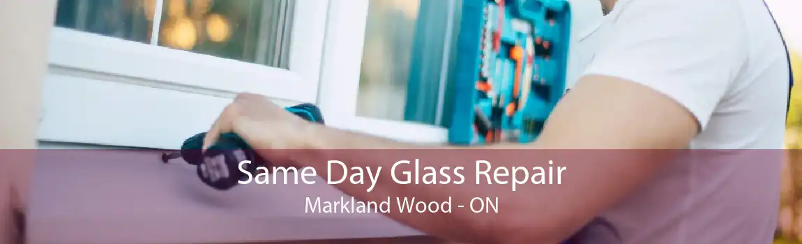 Same Day Glass Repair Markland Wood - ON