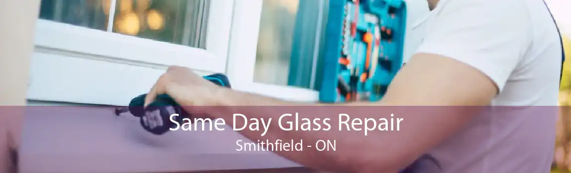 Same Day Glass Repair Smithfield - ON