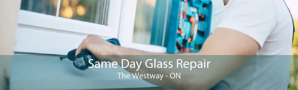 Same Day Glass Repair The Westway - ON