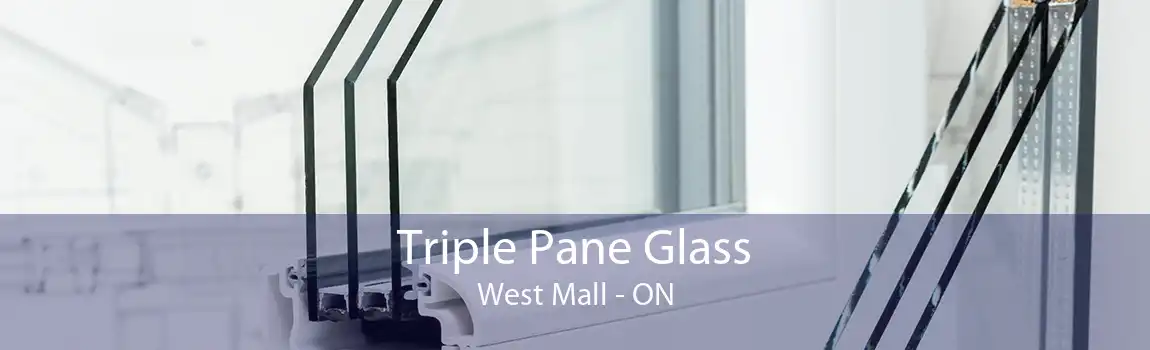 Triple Pane Glass West Mall - ON