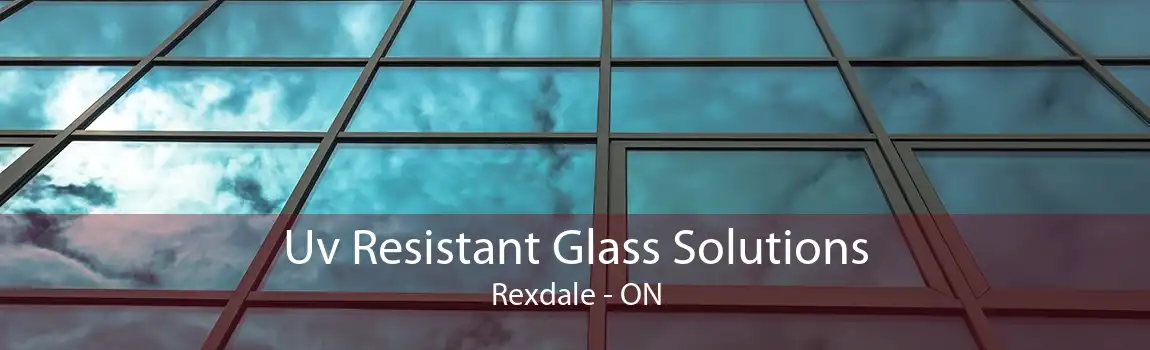 Uv Resistant Glass Solutions Rexdale - ON
