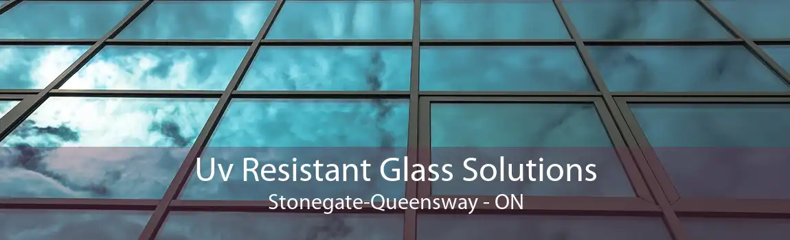 Uv Resistant Glass Solutions Stonegate-Queensway - ON