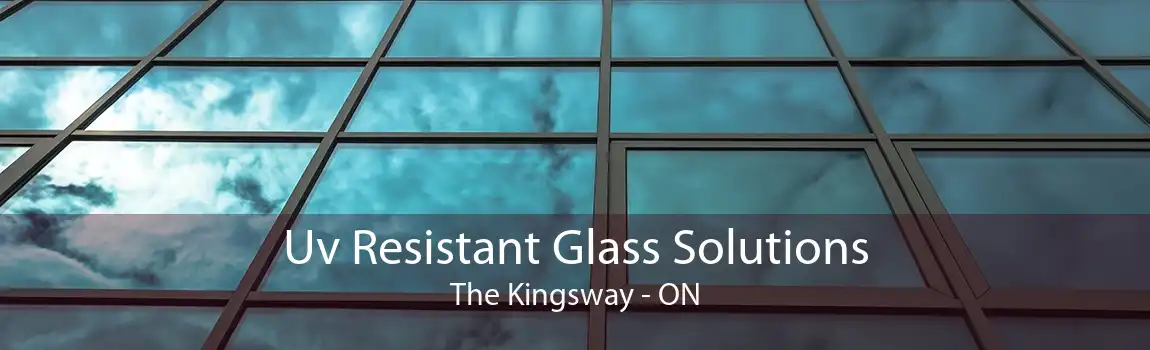 Uv Resistant Glass Solutions The Kingsway - ON