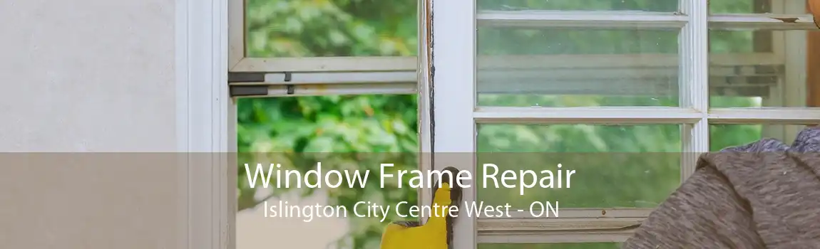 Window Frame Repair Islington City Centre West - ON
