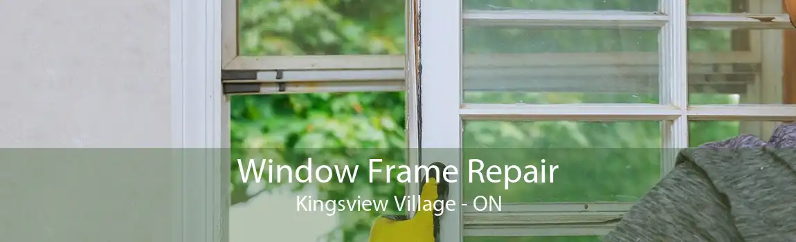 Window Frame Repair Kingsview Village - ON
