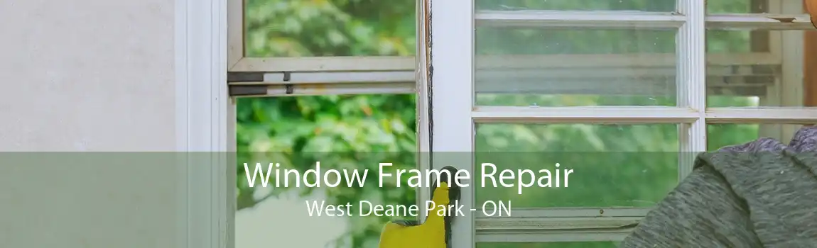 Window Frame Repair West Deane Park - ON