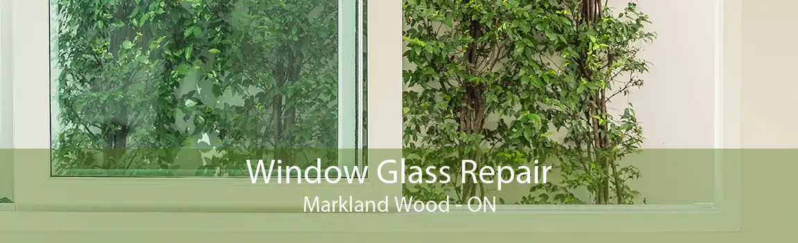 Window Glass Repair Markland Wood - ON