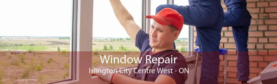 Window Repair Islington City Centre West - ON