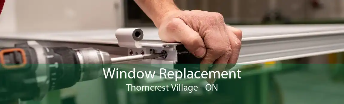 Window Replacement Thorncrest Village - ON