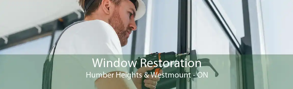 Window Restoration Humber Heights & Westmount - ON